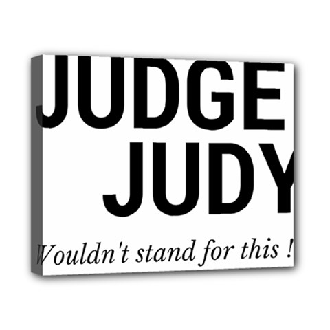 Judge Judy Wouldn t Stand For This! Canvas 10  X 8  by theycallmemimi