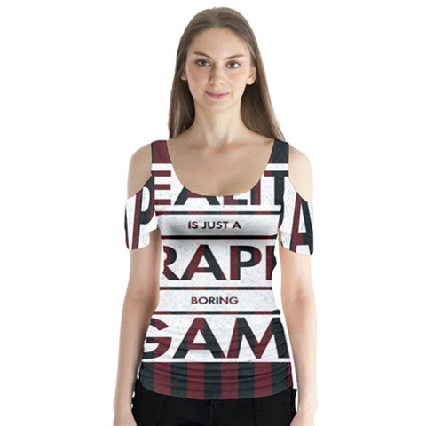 Reality Is Just A Crappy  Boring Game Butterfly Sleeve Cutout Tee  by Celenk