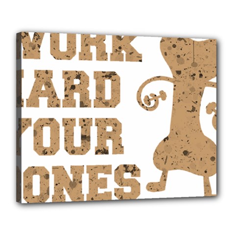 Work Hard Your Bones Canvas 20  X 16  by Melcu