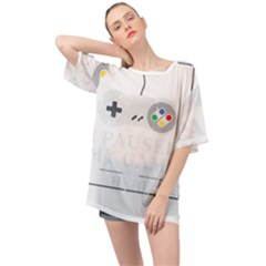 I Had To Pause My Game To Be Here Oversized Chiffon Top by ChezDeesTees