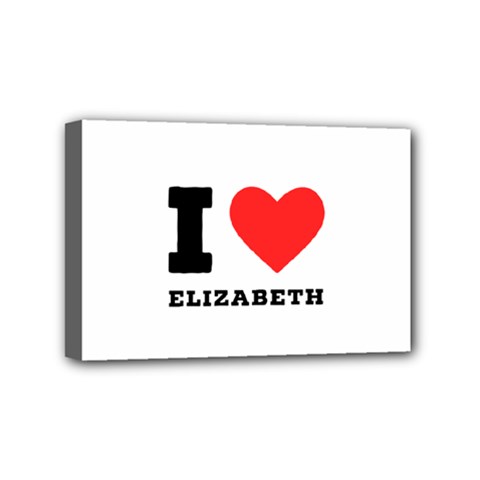 I Love Elizabeth  Mini Canvas 6  X 4  (stretched) by ilovewhateva