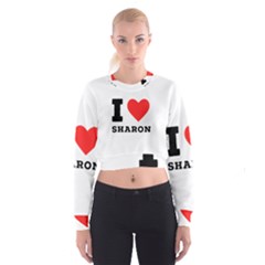 I Love Sharon Cropped Sweatshirt by ilovewhateva