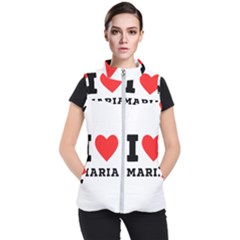 I Love Maria Women s Puffer Vest by ilovewhateva