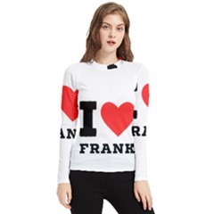I Love Frank Women s Long Sleeve Rash Guard by ilovewhateva
