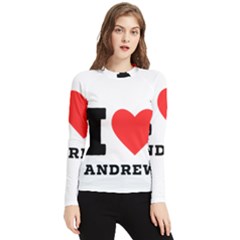 I Love Andrew Women s Long Sleeve Rash Guard by ilovewhateva