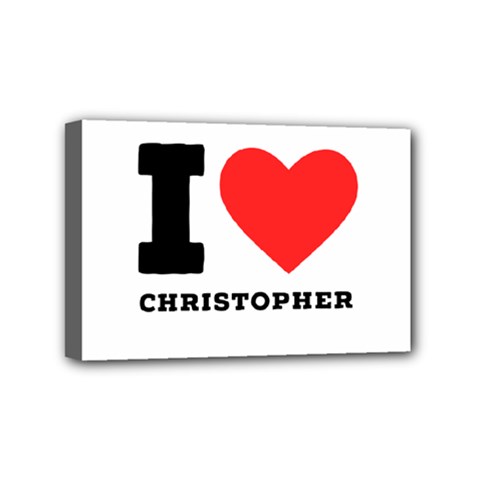 I Love Christopher  Mini Canvas 6  X 4  (stretched) by ilovewhateva