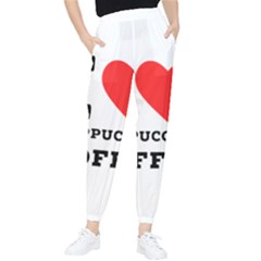 I Love Cappuccino Coffee Women s Tapered Pants by ilovewhateva