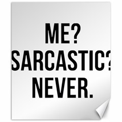 Me Sarcastic Never Canvas 8  X 10  by FunnyShirtsAndStuff
