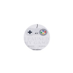 I Had To Pause My Game To Be Here 1  Mini Buttons by ChezDeesTees