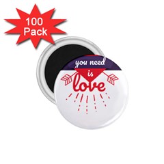 All You Need Is Love 1 75  Magnets (100 Pack)  by DinzDas