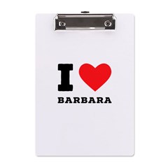 I Love Barbara A5 Acrylic Clipboard by ilovewhateva