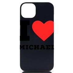 I Love Michael Iphone 14 Plus Black Uv Print Case by ilovewhateva