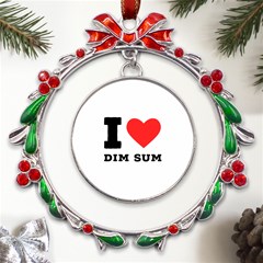 I Love Dim Sum Metal X mas Wreath Ribbon Ornament by ilovewhateva